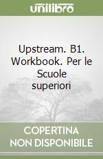 Upstream. B1. Workbook. Per le Scuole superiori libro