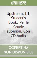 Upstream. B1. Student's book. Per le Scuole superiori. Con CD Audio libro