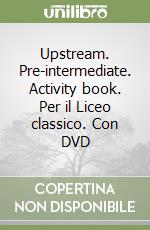 Upstream. Pre-intermediate. Activity book. Per il Liceo classico. Con DVD