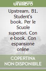 Upstream. B1. Student's book. Per le Scuole superiori. Con e-book. Con espansione online libro
