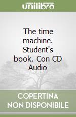 The time machine. Student's book. Con CD Audio libro