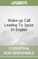 Wake-up Call Leading To Igcse In English libro