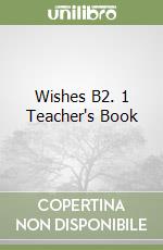 Wishes B2. 1 Teacher's Book libro