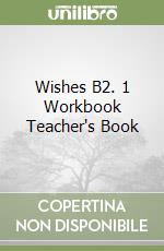 Wishes B2. 1 Workbook Teacher's Book libro