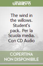 The wind in the willows. Student's pack. Per la Scuola media. Con CD Audio