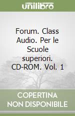 Forum. Class Audio. Per le Scuole superiori. CD-ROM. Vol. 1 libro