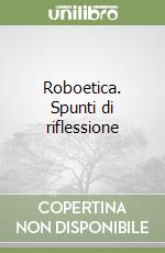 Roboetica. Spunti di riflessione libro