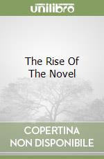 The Rise Of The Novel libro