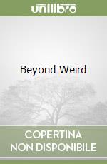 Beyond Weird libro