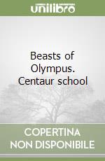 Beasts of Olympus. Centaur school libro