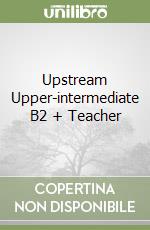 Upstream Upper-intermediate B2 + Teacher libro