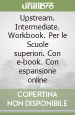Upstream. Intermediate. Workbook. Per le Scuole superiori. Con e-book. Con espansione online libro