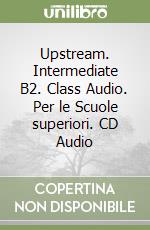 Upstream. Intermediate B2. Class Audio. Per le Scuole superiori. CD Audio libro