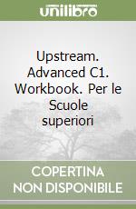 Upstream. Advanced C1. Workbook. Per le Scuole superiori libro