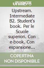 Upstream. Intermediate B2. Student's book. Per le Scuole superiori. Con e-book. Con espansione online libro