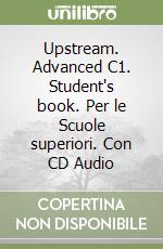 Upstream. Advanced C1. Student's book. Per le Scuole superiori. Con CD Audio libro