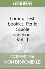 Forum. Test booklet. Per le Scuole superiori. Vol. 1 libro