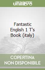 Fantastic English 1 T's Book (italy) libro