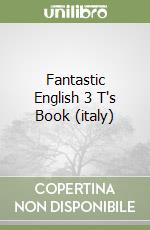 Fantastic English 3 T's Book (italy) libro