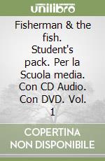 Fisherman & the fish. Student's pack. Per la Scuola media. Con CD Audio. Con DVD. Vol. 1 libro