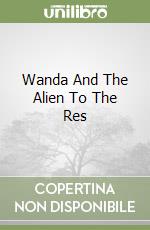 Wanda And The Alien To The Res
