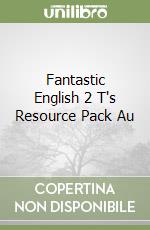 Fantastic English 2 T's Resource Pack Au libro