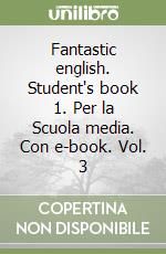 Fantastic english. Student's book 1. Per la Scuola media. Con e-book. Vol. 3 libro