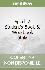 Spark 2 Student's Book & Workbook (italy libro