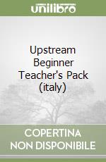 Upstream Beginner Teacher's Pack (italy) libro