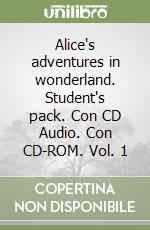 Alice's adventures in wonderland. Student's pack. Con CD Audio. Con CD-ROM. Vol. 1 libro