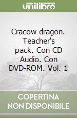 Cracow dragon. Teacher's pack. Con CD Audio. Con DVD-ROM. Vol. 1 libro