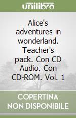 Alice's adventures in wonderland. Teacher's pack. Con CD Audio. Con CD-ROM. Vol. 1 libro