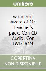 wonderful wizard of Oz. Teacher's pack. Con CD Audio. Con DVD-ROM libro