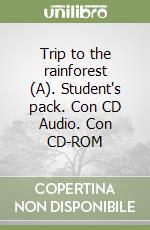 Trip to the rainforest (A). Student's pack. Con CD Audio. Con CD-ROM libro