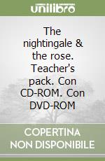 The nightingale & the rose. Teacher's pack. Con CD-ROM. Con DVD-ROM libro