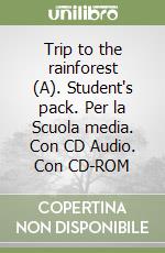 Trip to the rainforest (A). Student's pack. Per la Scuola media. Con CD Audio. Con CD-ROM libro