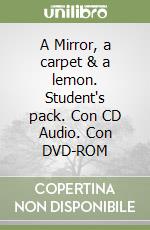 A Mirror, a carpet & a lemon. Student's pack. Con CD Audio. Con DVD-ROM libro