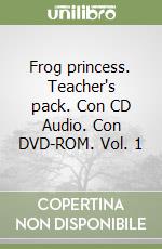 Frog princess. Teacher's pack. Con CD Audio. Con DVD-ROM. Vol. 1 libro