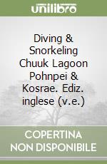 Diving & Snorkeling Chuuk Lagoon Pohnpei & Kosrae. Ediz. inglese (v.e.) libro