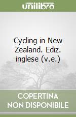 Cycling in New Zealand. Ediz. inglese (v.e.) libro
