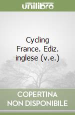 Cycling France. Ediz. inglese (v.e.) libro