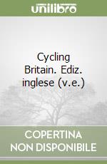 Cycling Britain. Ediz. inglese (v.e.) libro