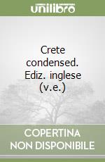 Crete condensed. Ediz. inglese (v.e.) libro