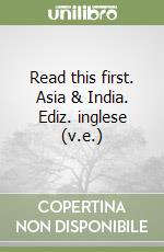 Read this first. Asia & India. Ediz. inglese (v.e.) libro