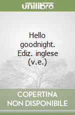 Hello goodnight. Ediz. inglese (v.e.) libro