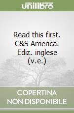 Read this first. C&S America. Ediz. inglese (v.e.) libro
