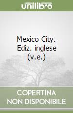 Mexico City. Ediz. inglese (v.e.)
