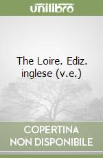 The Loire. Ediz. inglese (v.e.) libro