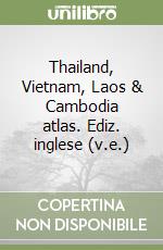 Thailand, Vietnam, Laos & Cambodia atlas. Ediz. inglese (v.e.) libro