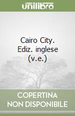 Cairo City. Ediz. inglese (v.e.) libro